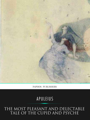 cover image of The Most Pleasant and Delectable Tale of the Cupid and Psyche
